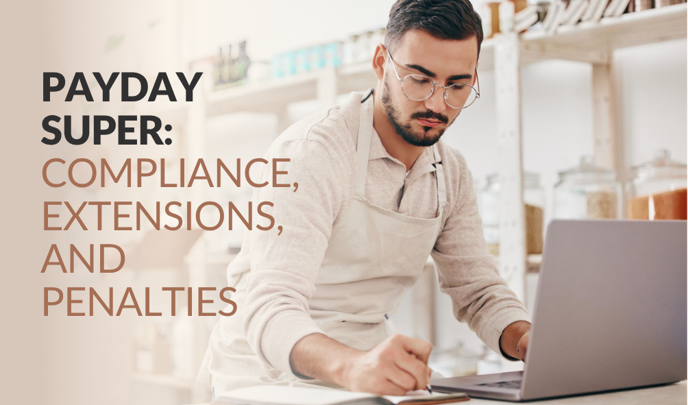 Payday Super: Compliance, extensions, and penalties